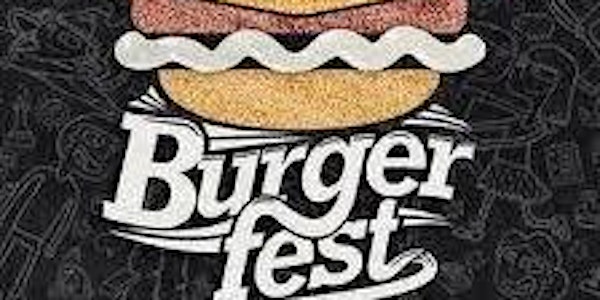 "BURGER FEST" burgers, games, kids activities live music and lots more!