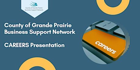 County of Grande Prairie Business Support Network - CAREERS Presentation tickets