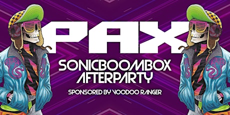 Sonicboombox PAX  Afterparty sponsored by Voodoo Ranger tickets