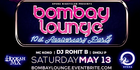 BOMBAY LOUNGE 10th Anniversary Party @ OPERA NIGHTCLUB primary image