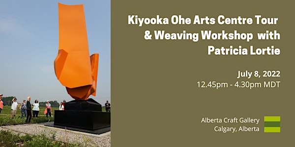 Kiyooka Ohe Arts Centre Tour & Wild Weaving Workshop with Patricia Lortie