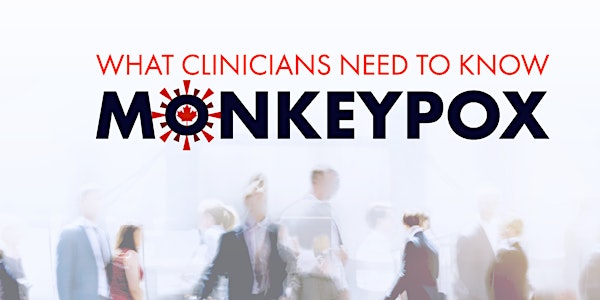 Monkeypox in Canada: What clinicians need to know