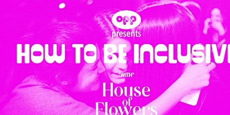 How to be Inclusive - with House of Flowers tickets