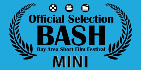 Mini BASH- Bay Area & Sacramento Film Festival tickets