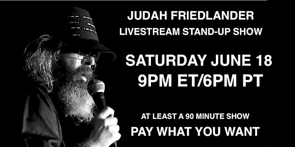 Judah Friedlander Saturday June 18 9pm ET/6pm PT Livestream Stand-up Show