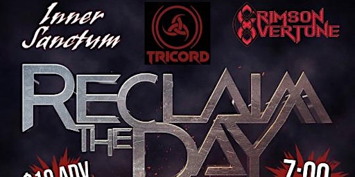 Reclaim The Day  w/ Inner Sanctum, Tricord,  and  Crimson Overtone