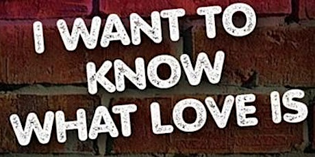 "I Just Wanna Be Loved" I wanna know what love is-What does love look like? tickets