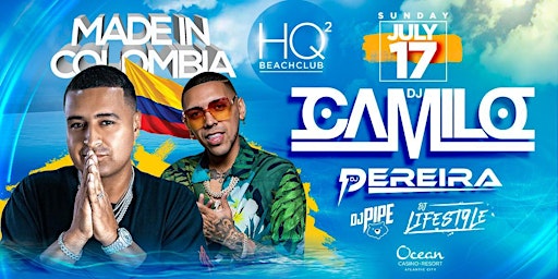 HQ2 Beachclub: Made In Colombia with DJs Camilo, Pereira, Pipe, Lifestyle