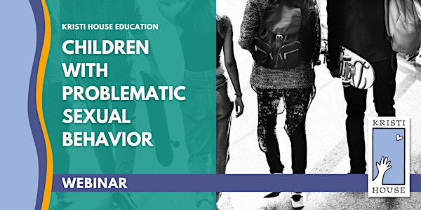 Webinar: Children with Problematic Sexual Behavior (10/18/22)