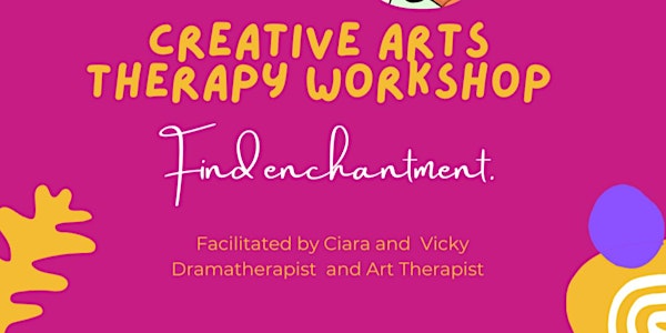 Find Enchantment - A Creative Arts Therapy Workshop Week 1: 10-12 year olds