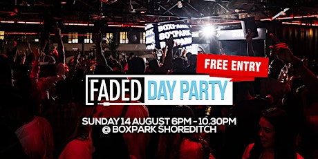Faded Day Party @ BOXPARK Shoreditch tickets
