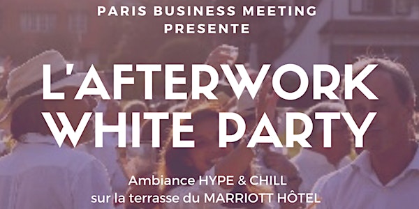 AFTERWORK WHITE PARTY DU CLUB PARIS BUSINESS MEETING