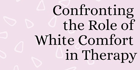 Confronting  the Role of  White Comfort  in Therapy tickets