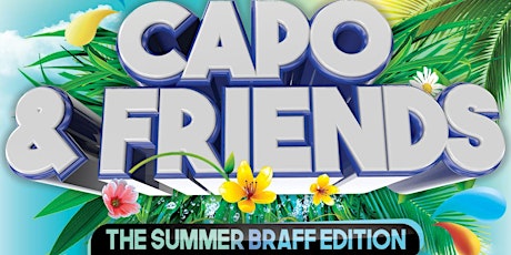 CAPO & FRIENDS (SUMMER BRAFF EDITION)