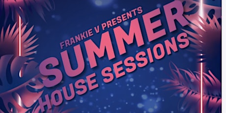 SUMMER HOUSE SESSIONS (HOUSE MUSIC ALL NIGHT LONG) tickets