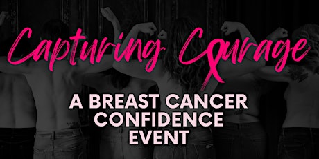 Capturing Courage: A Breast Cancer Confidence Event & Fundraiser