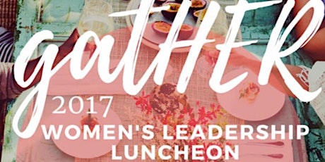 Gather 2017 - Womens Leadership Luncheon primary image