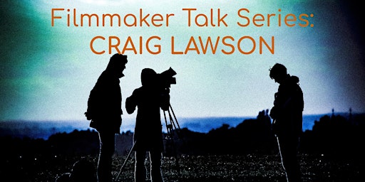 Filmmaker Talk: Craig Lawson
