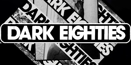 The Dark Eighties: 2 Year Anniversary Party tickets