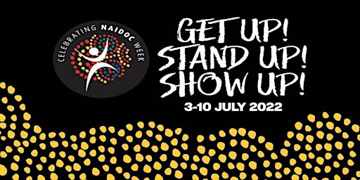 NAIDOC Week - Get up, Stand Up, Show Up