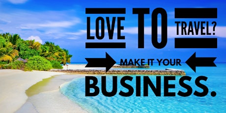 Make Travel Your Business (Own a Home Based Travel Business) tickets