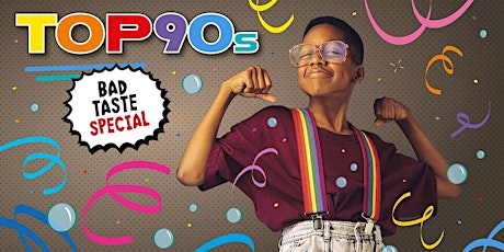 TOP90s: 90s Pop, Eurodance, Trash *Bad Taste Special* Tickets
