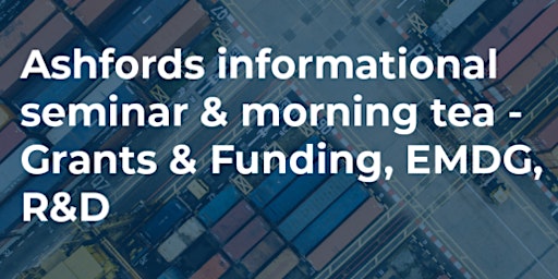 Ashfords informational seminar & morning tea - Grants & Funding, EMDG, R&D