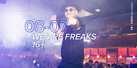 We Are Freaks! 16+ //  Fr. 08.07. Tickets