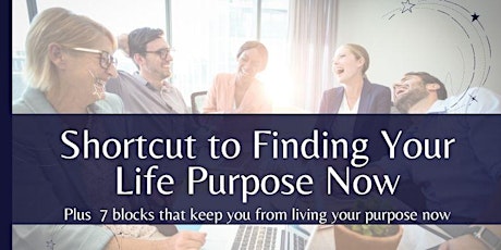 ** Shortcut to Finding your Life Purpose Now ** tickets