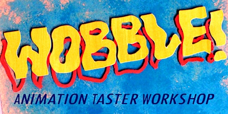 WOBBLE! Animation Workshop tickets
