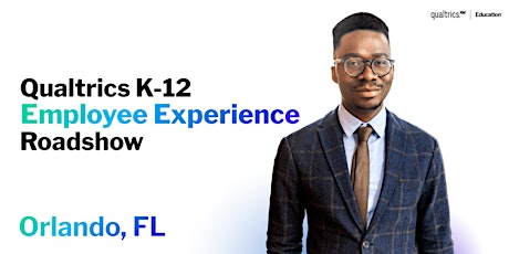 Qualtrics Employee Experience for K-12 Roadshow - Orlando