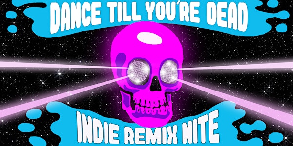 DANCE TILL YOU'RE DEAD [INDIE REMIX NITE]