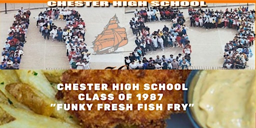 Chester High School  C/O 1987 "Funky Fresh Fish Fry"