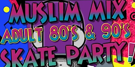The Muslim Mix presents an 80's/ 90's Adult Skate Party tickets