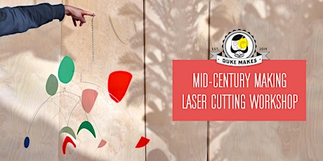 Mid Century-Makers Laser Cutting Workshop tickets