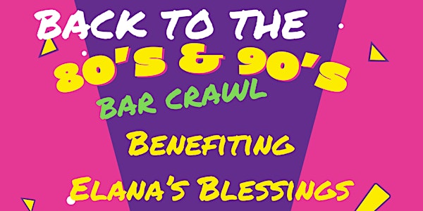 Back to the 80's & 90's Bar Crawl Presented by Choice 1 Restoration