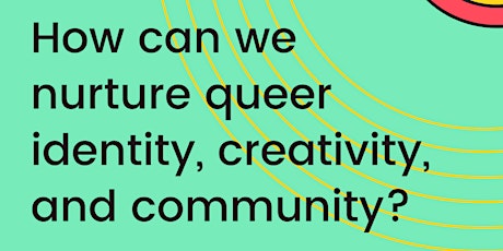 How can we nurture queer identity, creativity, and community? tickets