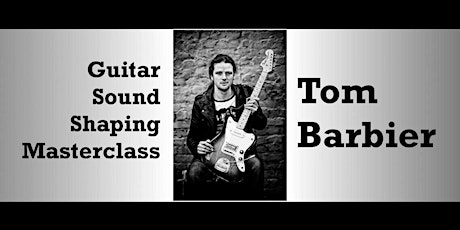 Primaire afbeelding van Guitar Sound Shaping Masterclass met Tom Barbier - Amsterdam