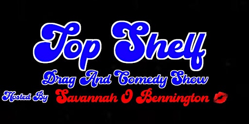 Top Shelf Drag And Comedy Show