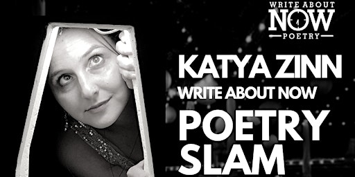 Write About Now Poetry Slam ft. Katya Zinn