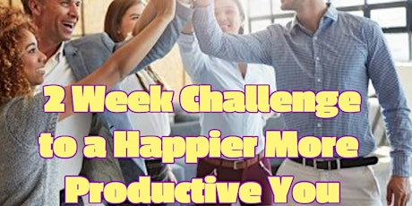 2 Week Challenge to a Happier More Productive You tickets