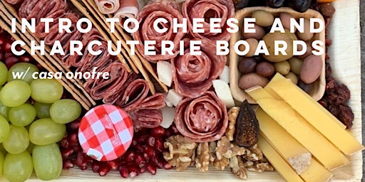 Intro to Cheese and Charcuterie Boards  w/ Casa Onofre