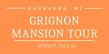 Sunday, July 10 - Grignon Mansion Tour