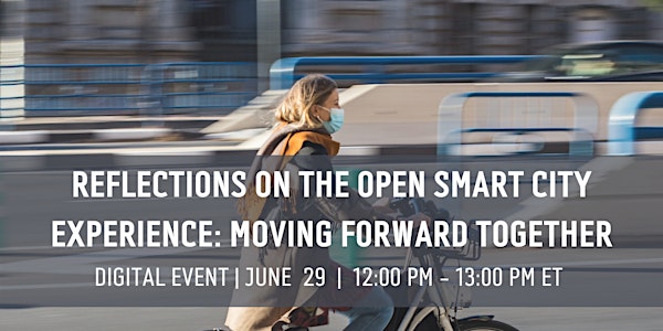 Reflections on the Open Smart City Experience: Moving Forward Together