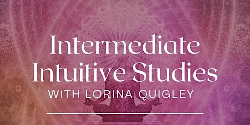 Intermediate Intuitive Studies With Lorina Quigley