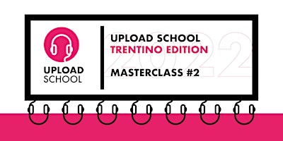 Upload School Trentino - Masterclass #2