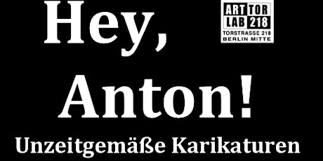 Vernissage: "Hey, Anton!" - Unzeitgemäße Karikaturen Tickets