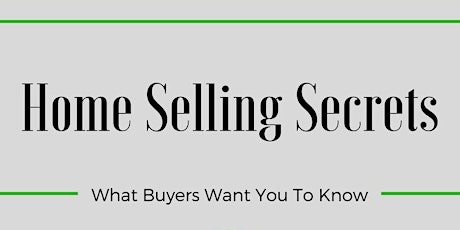 Home Selling Secrets - What Buyers Want You To Know primary image