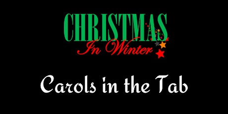 Carols in the Tab - Christmas in Winter tickets