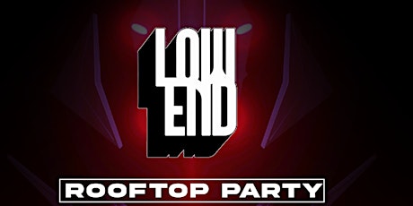 Low End Presents: Rooftop Party